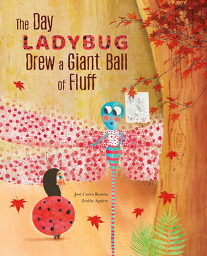 The Day Ladybug Drew a Giant Ball of Fluff by José Carlos Román