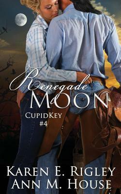 Renegade Moon by Ann M. House, Karen E. Rigley