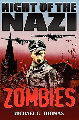 Night of the Nazi Zombies by Michael G. Thomas