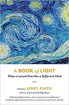 A Book of Light: When a Loved one has a Different Mind by Jerry Pinto