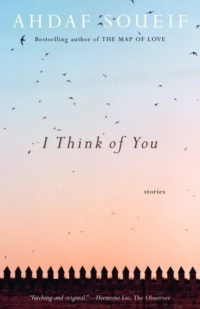 I Think of You: Stories by Ahdaf Soueif