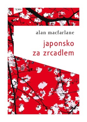 Japonsko za zrcadlem by Alan Macfarlane