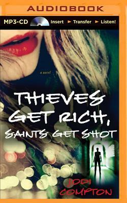 Thieves Get Rich, Saints Get Shot by Jodi Compton