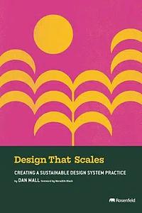Design That Scales: Creating a Sustainable Design System Practice by Dan Mall