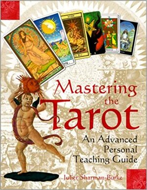 Mastering the Tarot: An Advanced Personal Teaching Guide by Juliet Sharman-Burke