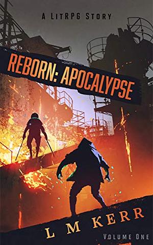 Reborn: Apocalypse Volume 1 by L.M. Kerr