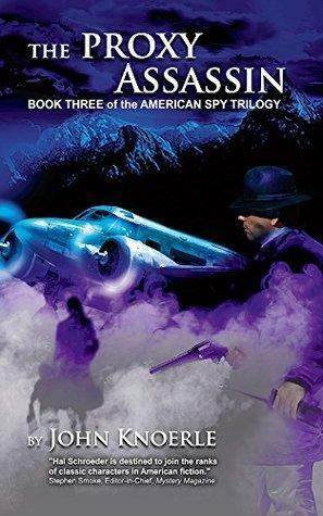 The Proxy Assassin: Book Three of the American Spy Trilogy by John Knoerle, John Knoerle