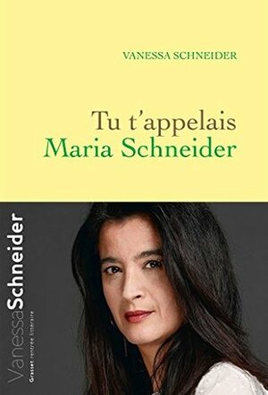 Tu t'appelais Maria Schneider by Vanessa Schneider