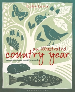 An Illustrated Country Year: Nature uncovered month by month by Celia Lewis