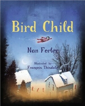 Bird Child by Nan Forler, François Thisdale