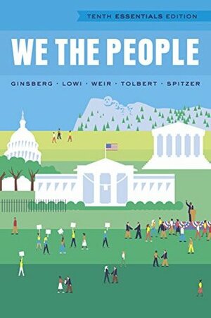 We the People (Tenth Essentials Edition) by Theodore J. Lowi, Benjamin Ginsberg, Robert J. Spitzer, Margaret Weir, Caroline J. Tolbert