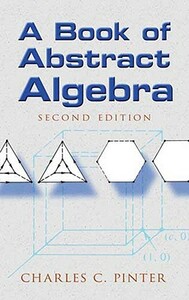 A Book of Abstract Algebra: Second Edition by Charles C. Pinter