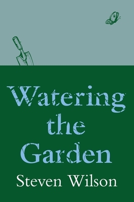 Watering the Garden by Steven Wilson