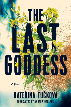The Last Goddess: A Novel by Kateřina Tučková
