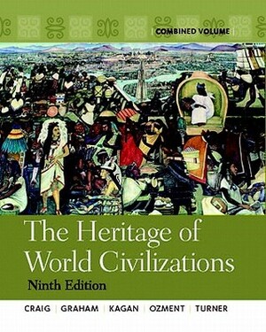 The Heritage of World Civilizations, Combined Volume by Steven Ozment, Frank M. Turner, Donald Kagan, William A. Graham, Albert M. Craig