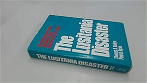 The Lusitania Disaster: An Episode In Modern Warfare And Diplomacy by Thomas A. Bailey