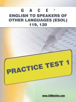 Gace English to Speakers of Other Languages (Esol) 119, 120 Practice Test 1 by Sharon A. Wynne