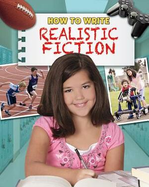 How to Write Realistic Fiction by Lizann Flatt