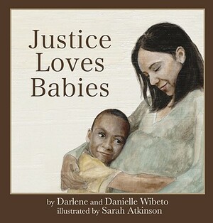 Justice Loves Babies by Danielle Wibeto, Darlene Wibeto