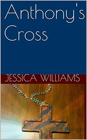 Anthony's Cross by Jessica Williams