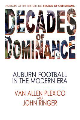 Decades of Dominance: Auburn Football in the Modern Era by Van Allen Plexico, John Ringer