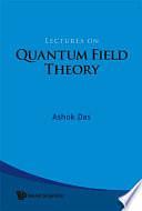 Lectures on Quantum Field Theory by Ashok Das