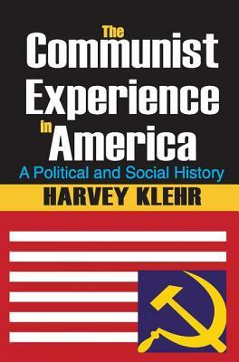 The Communist Experience in America: A Political and Social History by Harvey Klehr
