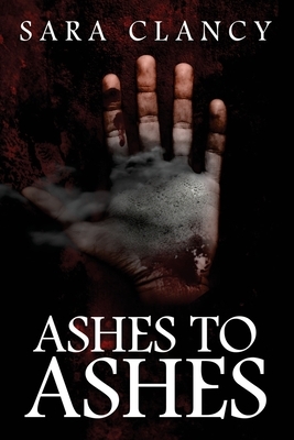 Ashes to Ashes by Sara Clancy