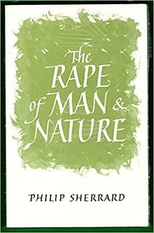 The Rape Of Man And Nature: An Enquiry Into The Origins And Consequences Of Modern Science by Philip Sherrard