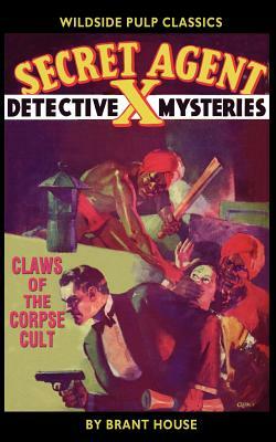 Secret Agent X: Claws of the Corpse Cult by Brant House