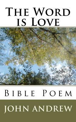The Word is Love: Bible Poem by John Andrew