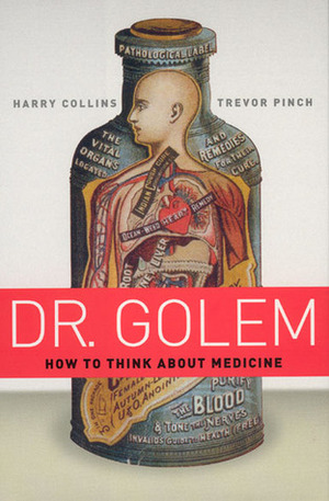 Dr. Golem: How to Think about Medicine by Trevor Pinch, Harry Collins