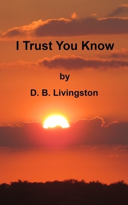 I Trust You Know by Douglas Livingston