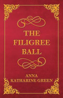The Filigree Ball by Anna Katharine Green
