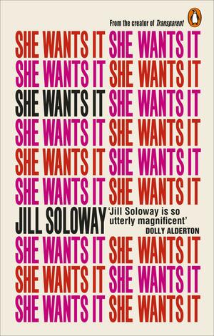 She Wants It: Desire, Power, and Toppling the Patriarchy by Joey Soloway