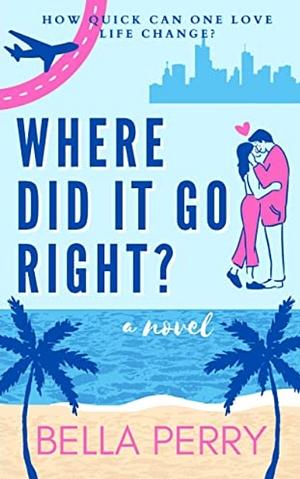 Where Did I Go Right? by Bella Perry