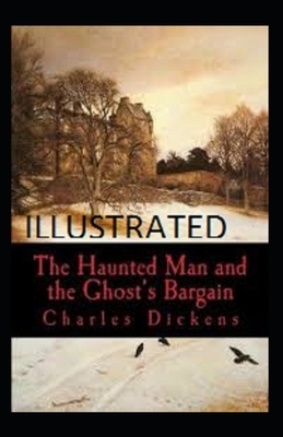 The Haunted Man and the Ghost's Bargain Classic Edition(Illustrated) by Charles Dickens