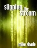 Slipping the Stream by Mike Shade
