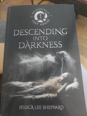 Descending Into Darkness by Jessica Lee Sheppard