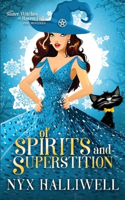 Of Spirits and Superstition: Sister Witches of Raven Falls Cozy Mystery Series, Book 4 by Nyx Halliwell