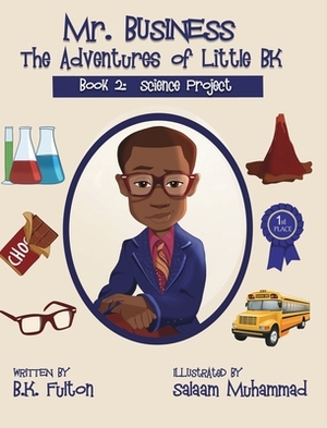 Mr. Business: The Adventures of Little BK: Book 2: The Science Project by Bk Fulton