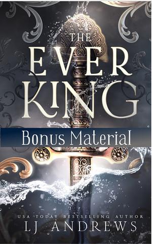 The Ever King Bonus Material by LJ Andrews