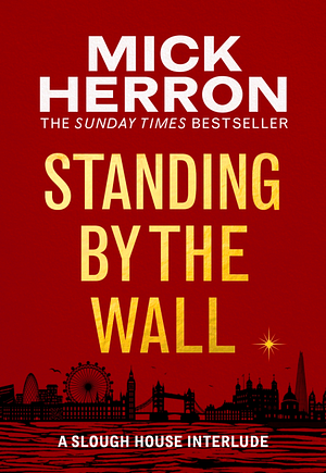 Standing By The Wall: A Slough House Interlude by Mick Herron