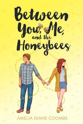 Between You, Me, and the Honeybees by Amelia Diane Coombs