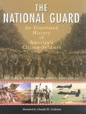 The National Guard: An Illustrated History of America's Citizen-Soldiers by Michael D. Doubler