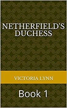 Netherfield's Duchess: Book 1 by Victoria Lynn