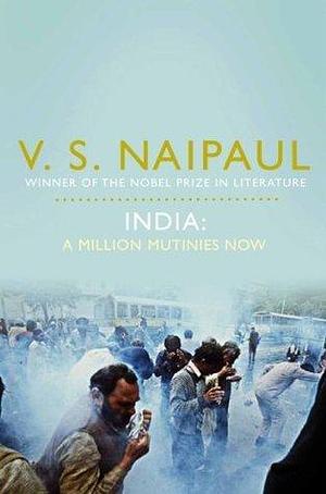 India: An Area Of Darkness, India: A Wounded Civilization & India: A Million Mutinies Now by V.S. Naipaul, V.S. Naipaul