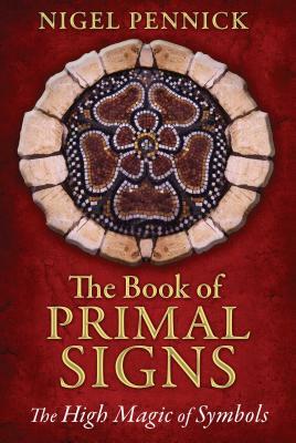 The Book of Primal Signs: The High Magic of Symbols by Nigel Pennick