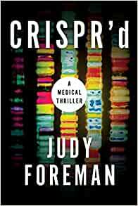 CRISPR'd: A Medical Thriller by Judy Foreman