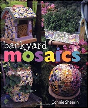 Backyard Mosaics by Connie Sheerin